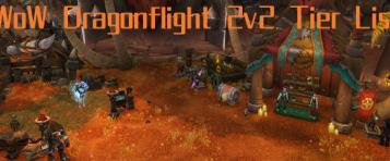 WoW Dragonflight 2v2 Tier List (10.0.5) - Ranking Best PvP Classes For 2v2 Arena Comps In Dragonflight